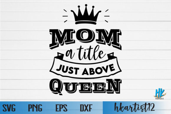 Mom: A Title Just Above Queen SVG Review